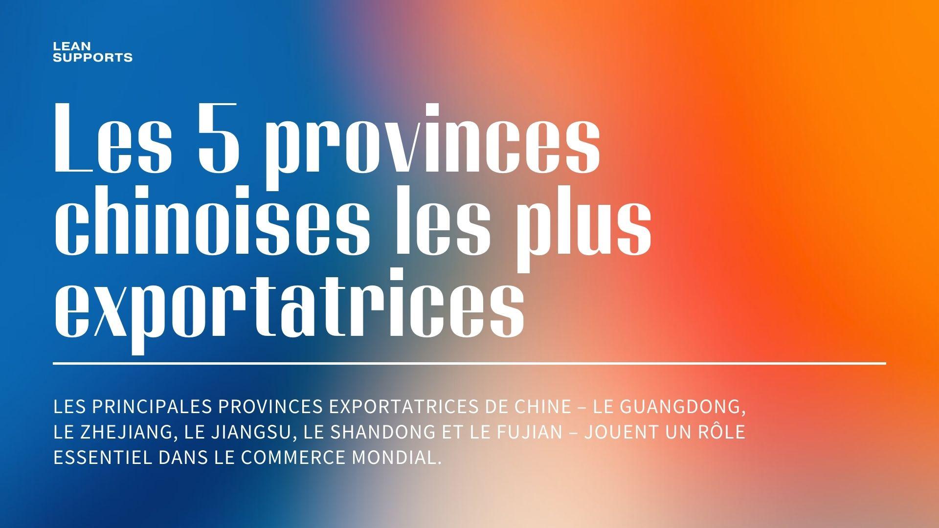 Les 5 principales provinces exportatrices de Chine : un guide complet pour les débutants
