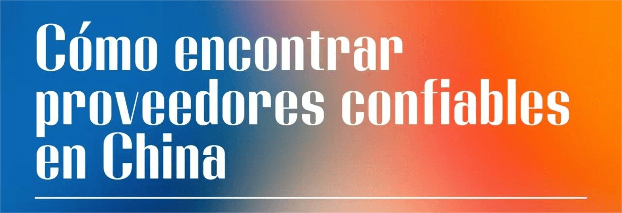 Cómo encontrar proveedores confiables en China: una guía completa para pequeñas empresas