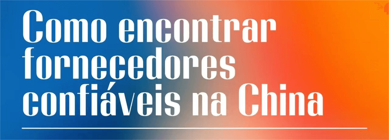 Como encontrar fornecedores confiáveis na China: um guia completo para pequenas empresas
